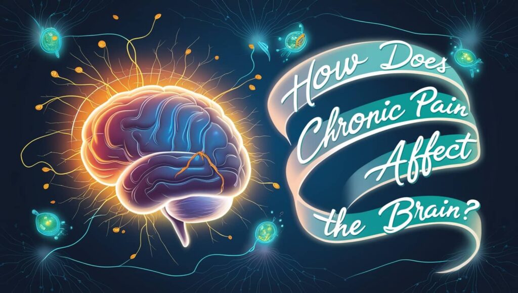 How Does Chronic Pain Affect the Brain