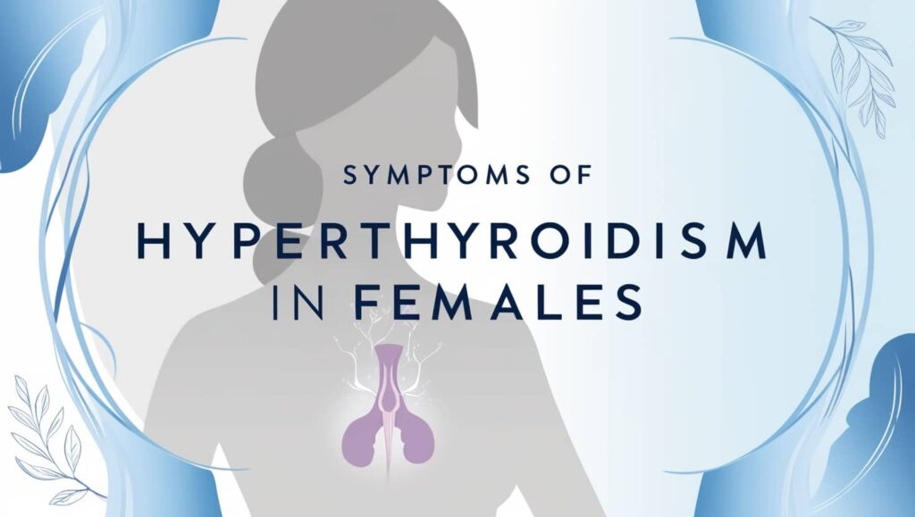 Symptoms of Hyperthyroidism in Females