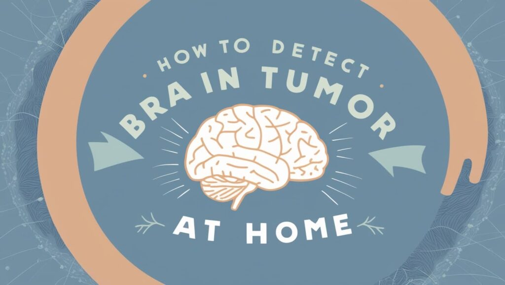 How to Detect Brain Tumor at Home