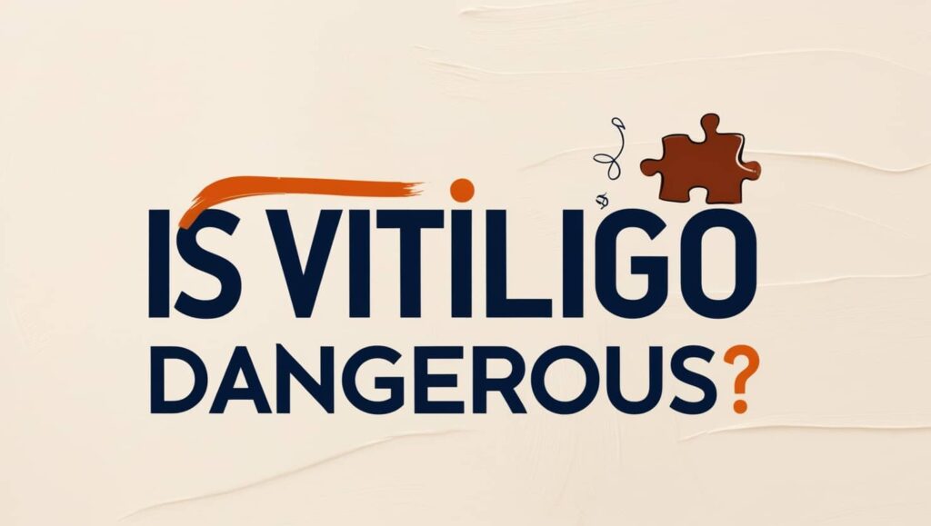 Is Vitiligo Dangerous