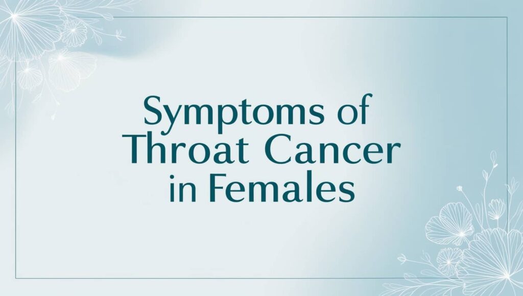 Symptoms of Throat Cancer in Females