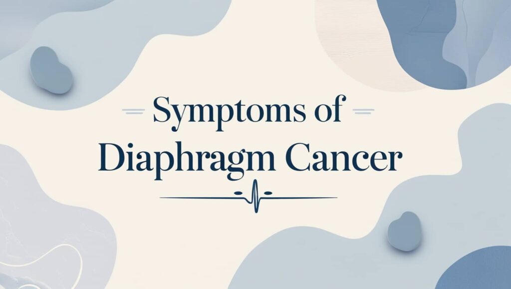 Symptoms of Diaphragm Cancer