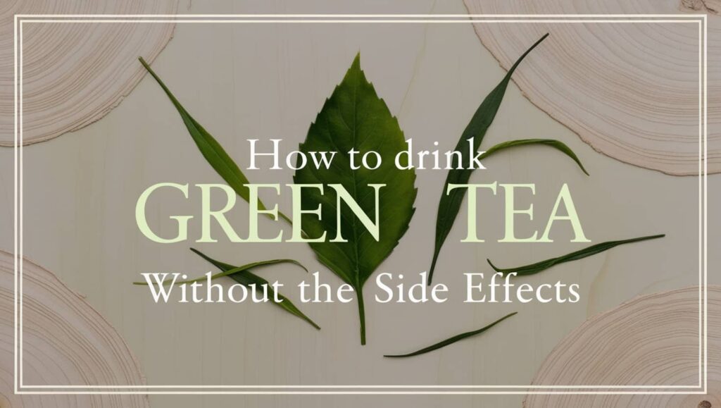 How to Drink Green Tea Without the Side Effects