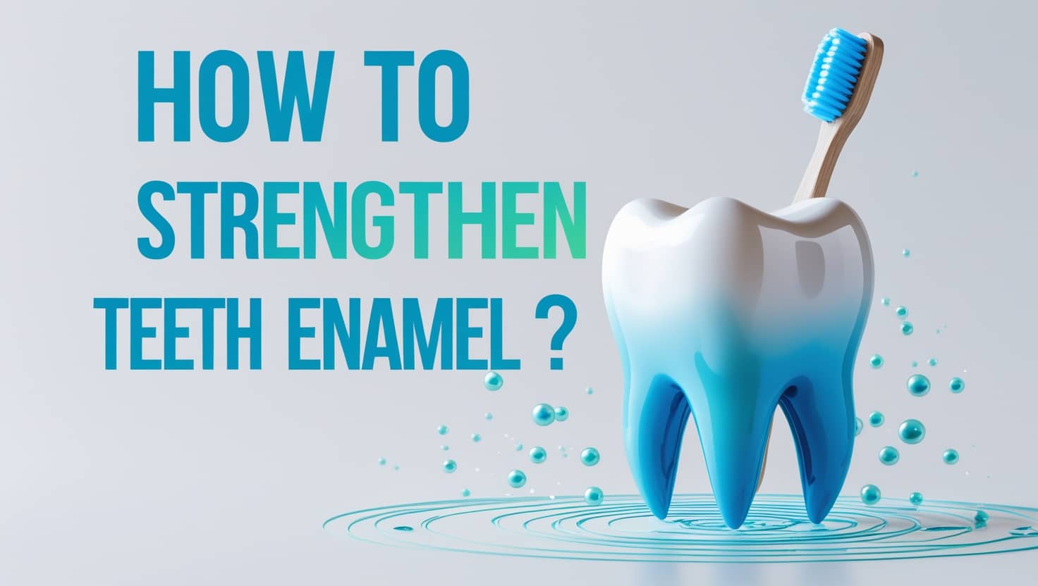 How to Strengthen Teeth Enamel?